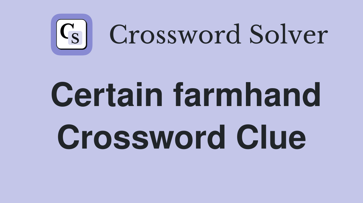 Certain farmhand Crossword Clue