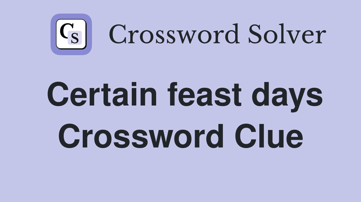 Certain feast days Crossword Clue
