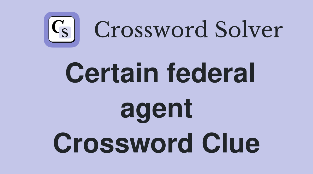 Certain federal agent Crossword Clue