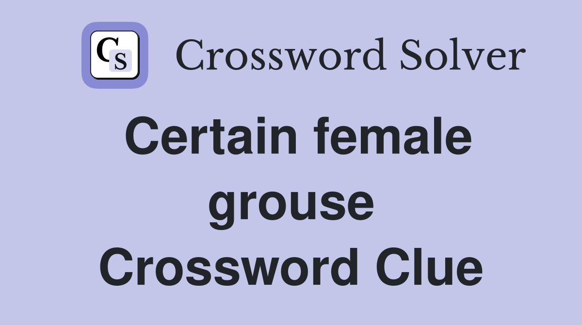 Certain female grouse Crossword Clue