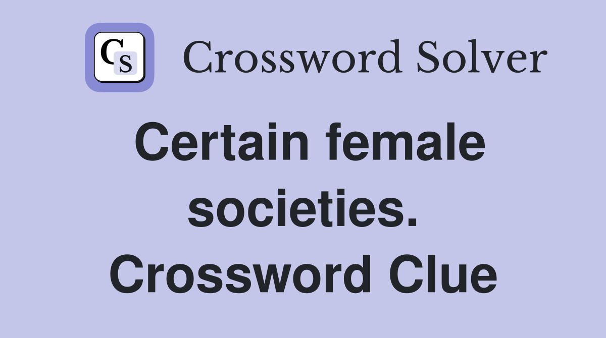 Certain female societies. Crossword Clue