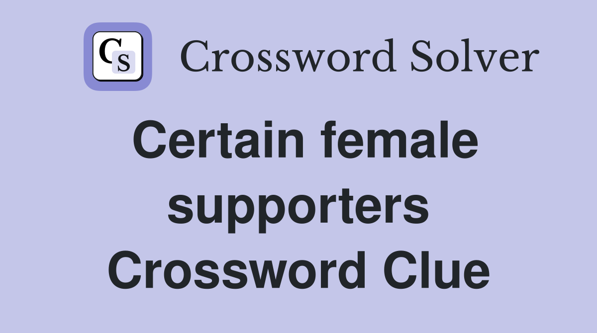 Certain female supporters Crossword Clue