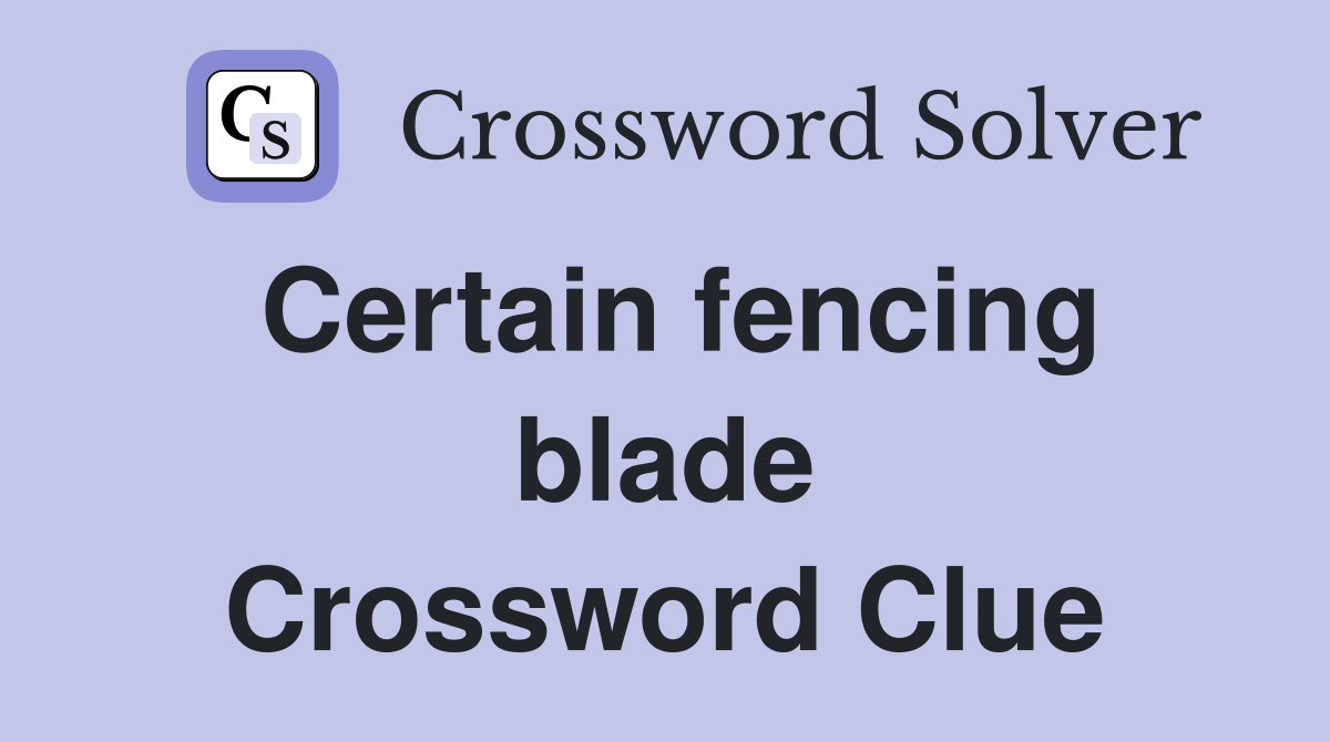 Certain fencing blade Crossword Clue
