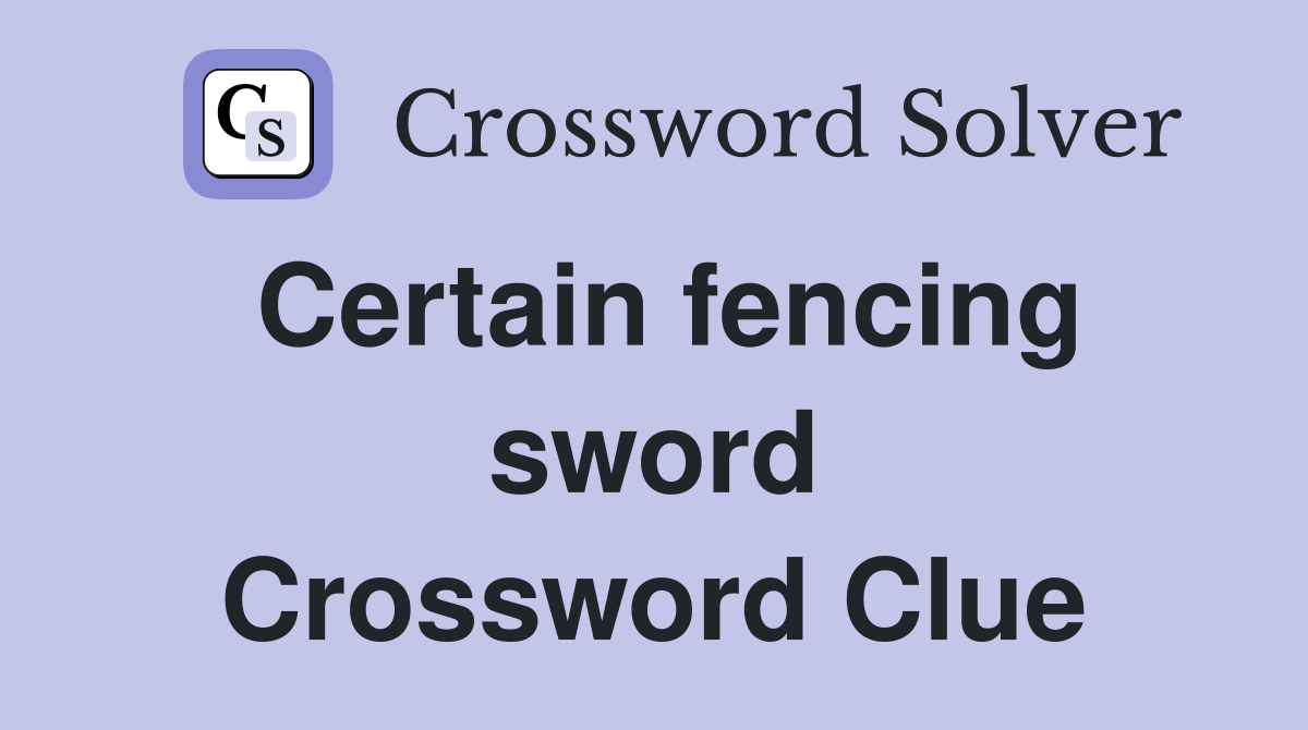 Certain fencing sword Crossword Clue