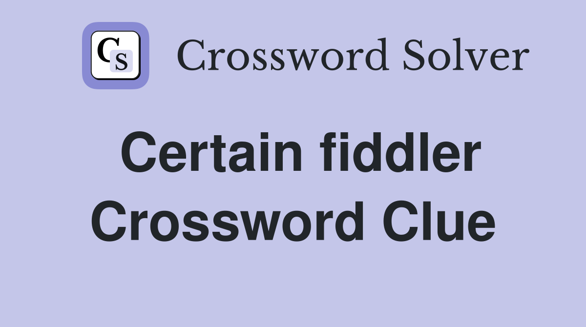 Certain fiddler Crossword Clue