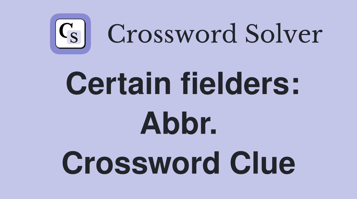 Certain fielders: Abbr. Crossword Clue