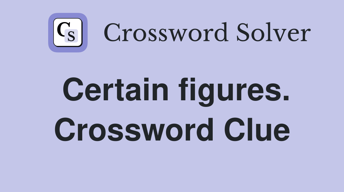 Certain figures. Crossword Clue