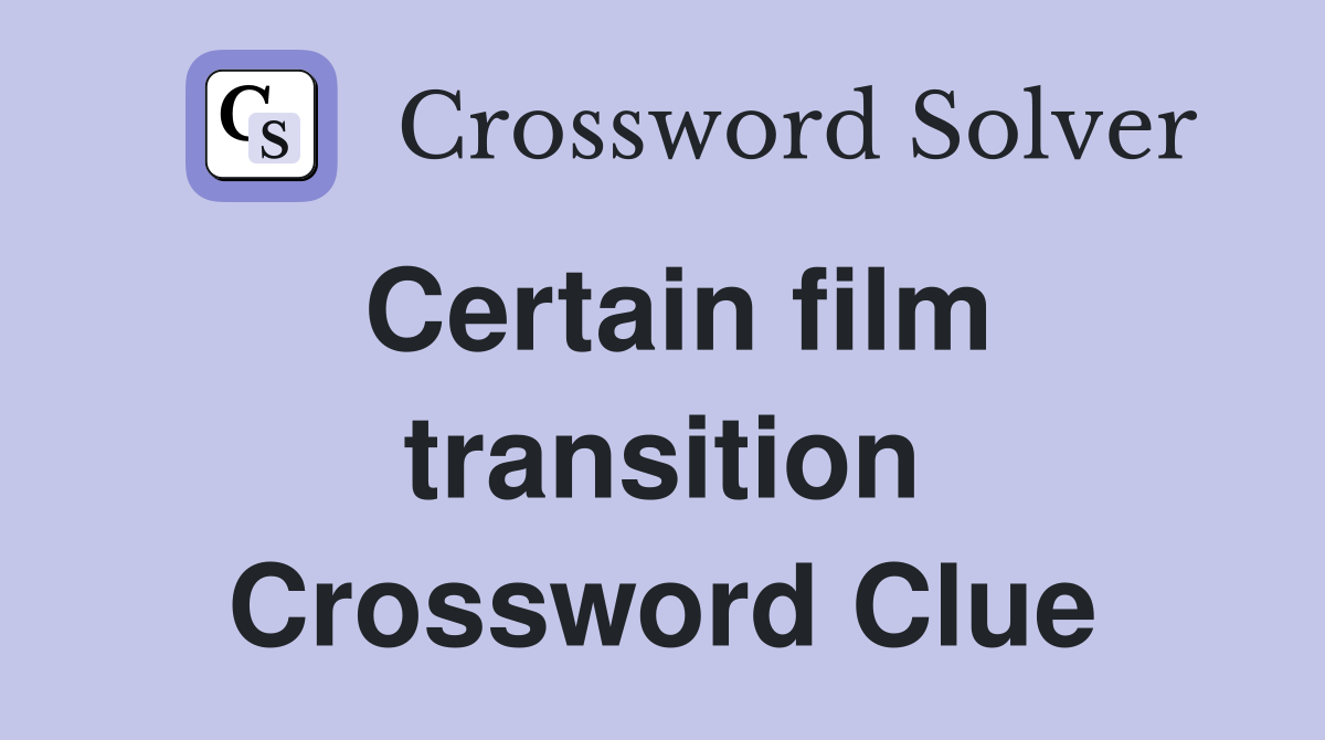 Certain film transition Crossword Clue