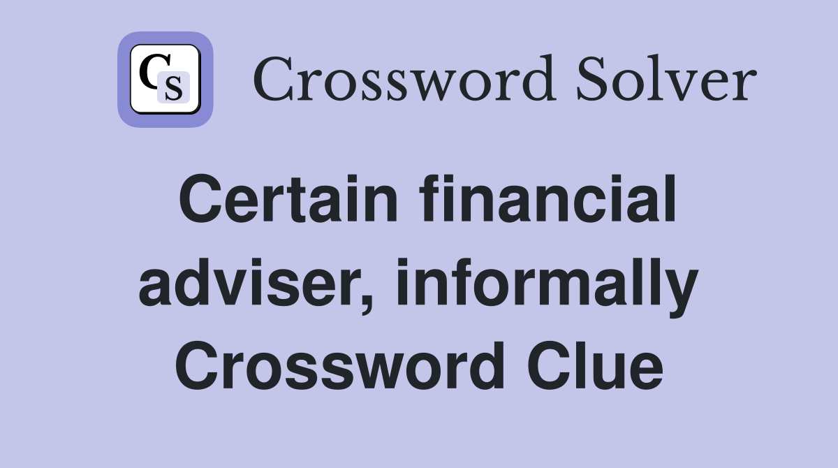 Certain financial adviser, informally Crossword Clue
