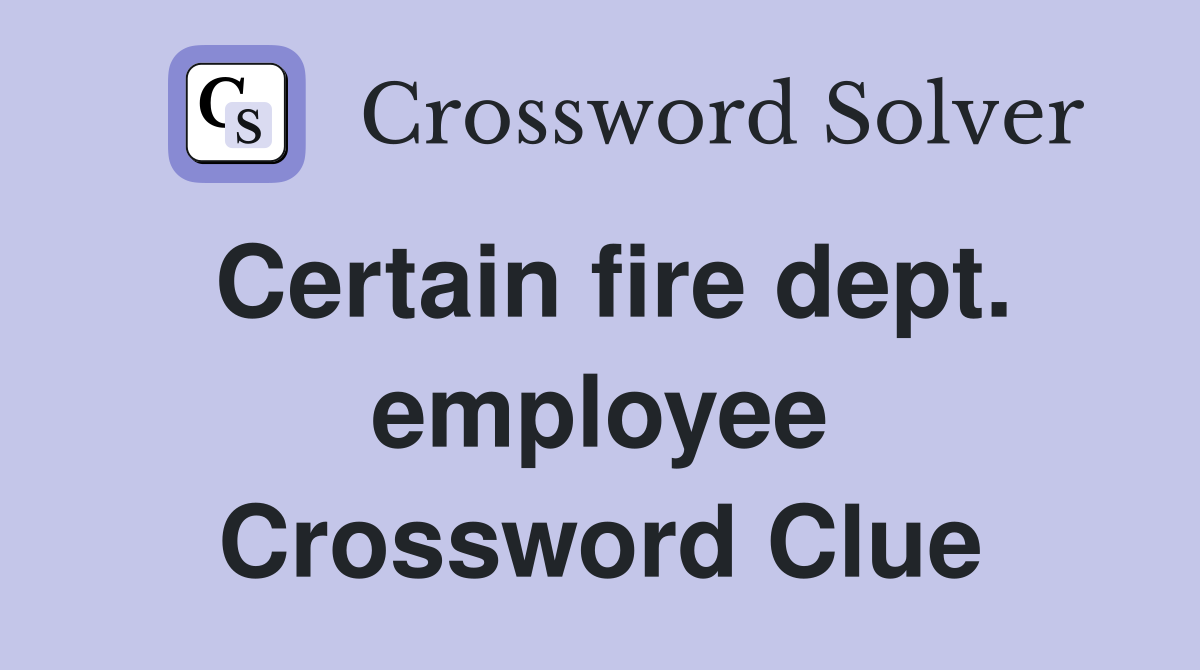 Certain fire dept. employee Crossword Clue