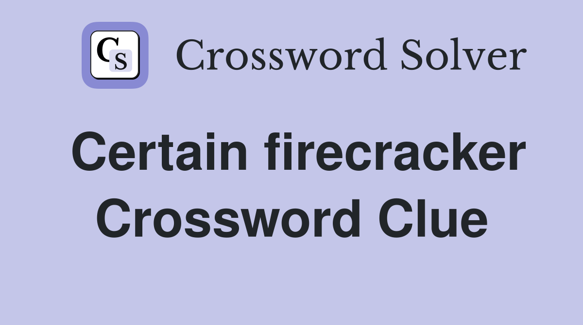 Certain firecracker Crossword Clue
