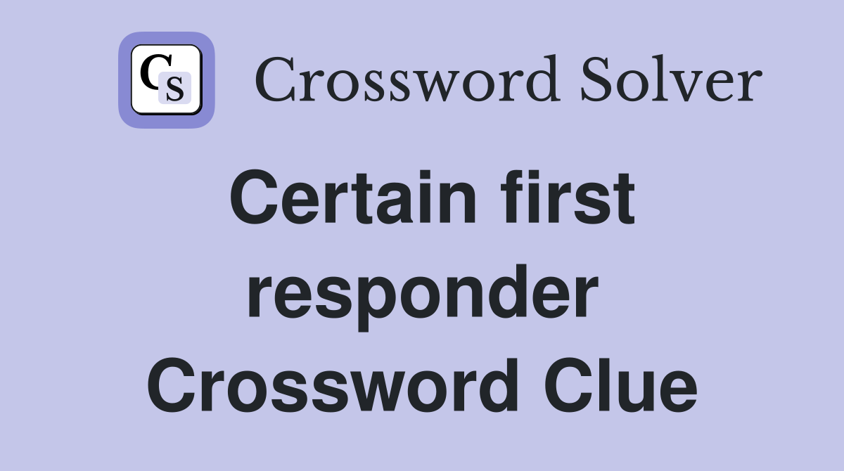 Certain first responder Crossword Clue