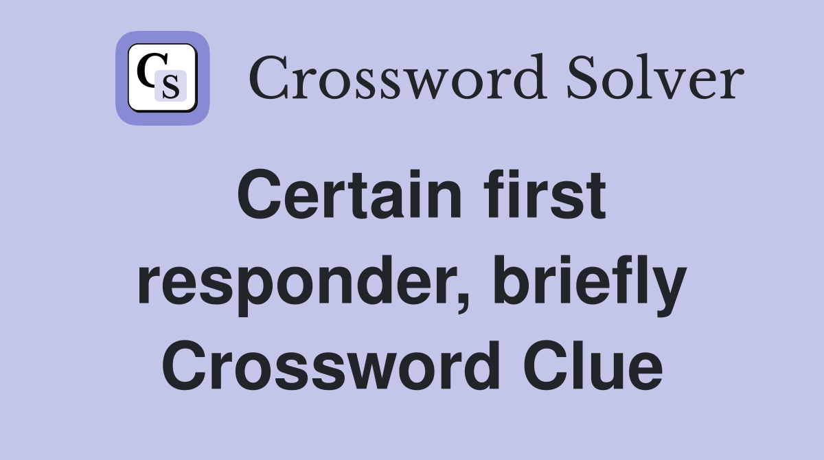 Certain first responder, briefly Crossword Clue