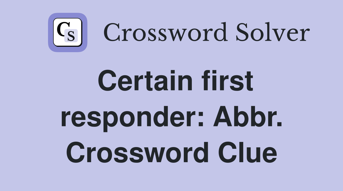 Certain first responder: Abbr. Crossword Clue