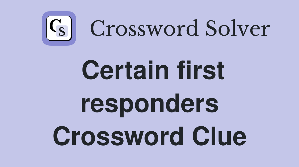 Certain first responders Crossword Clue