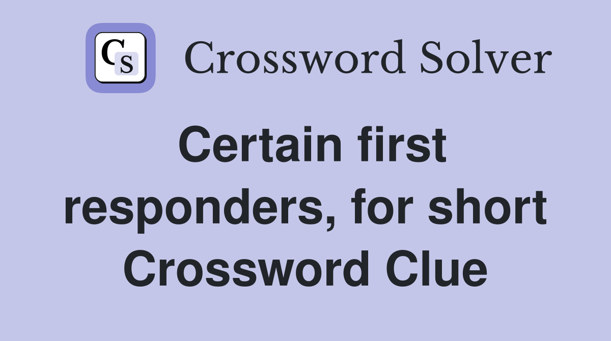 Certain first responders, for short Crossword Clue