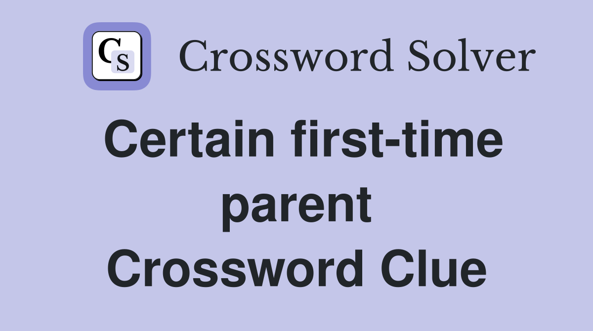 Certain first-time parent Crossword Clue