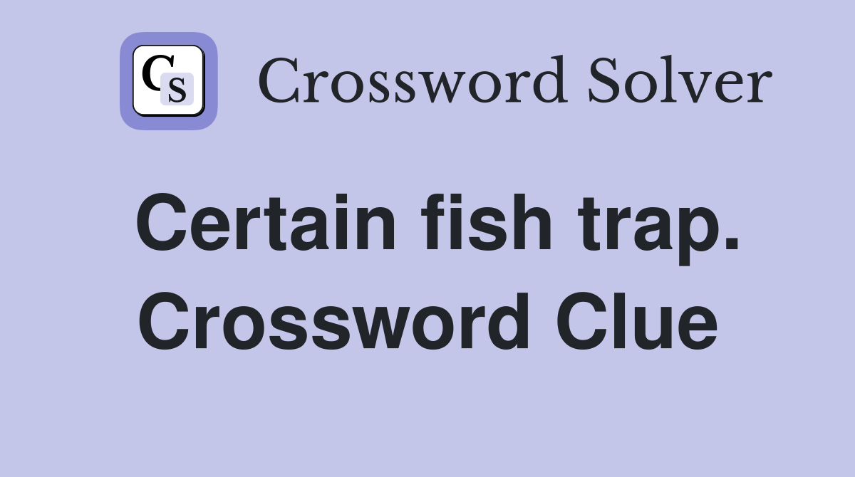 Certain fish trap. Crossword Clue