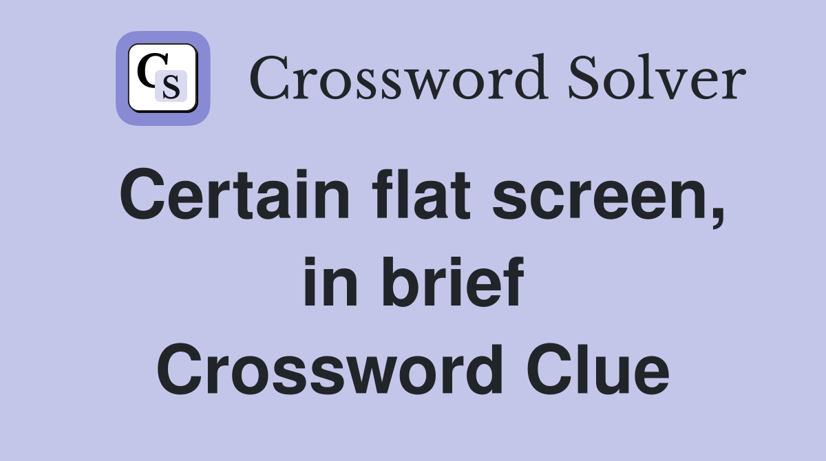 Certain flat screen, in brief Crossword Clue