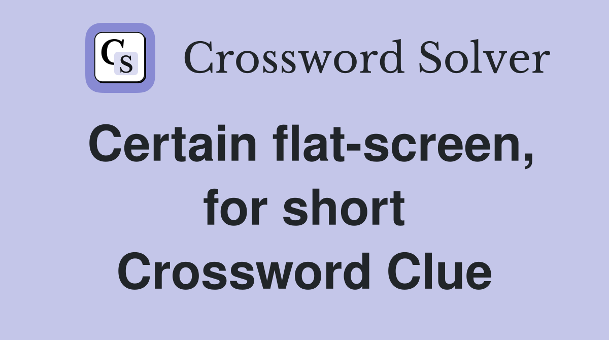 Certain flat-screen, for short Crossword Clue