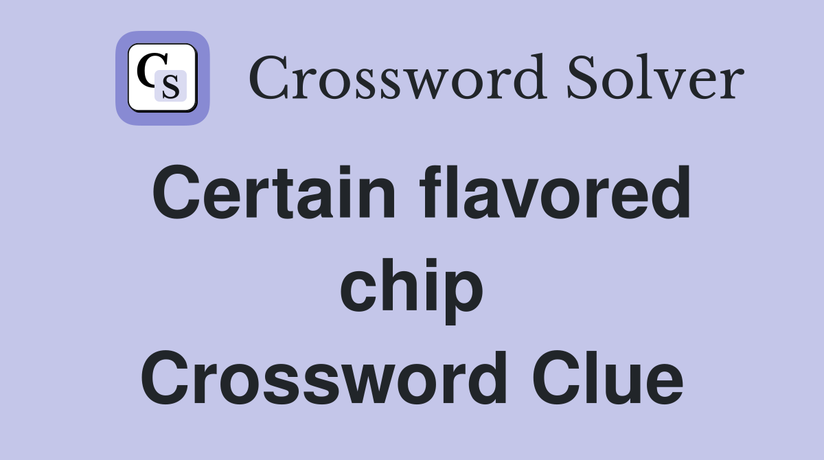 Certain flavored chip Crossword Clue