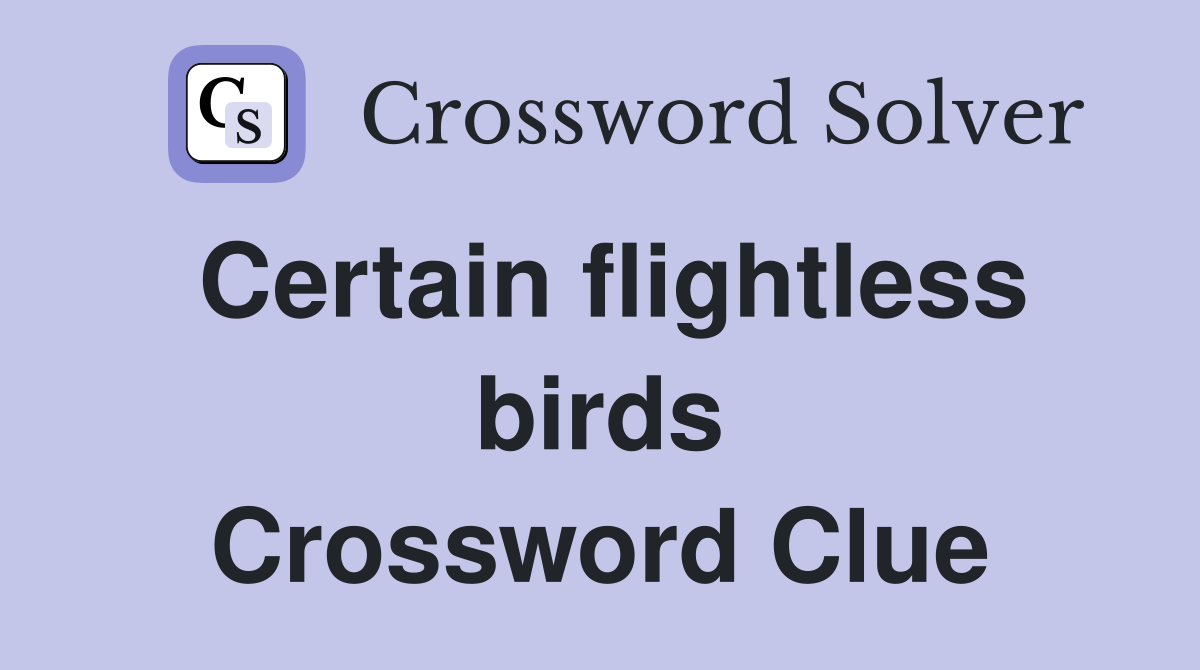 Certain flightless birds Crossword Clue