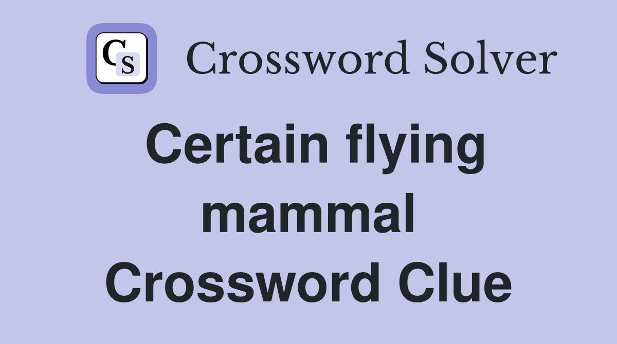 Certain flying mammal Crossword Clue
