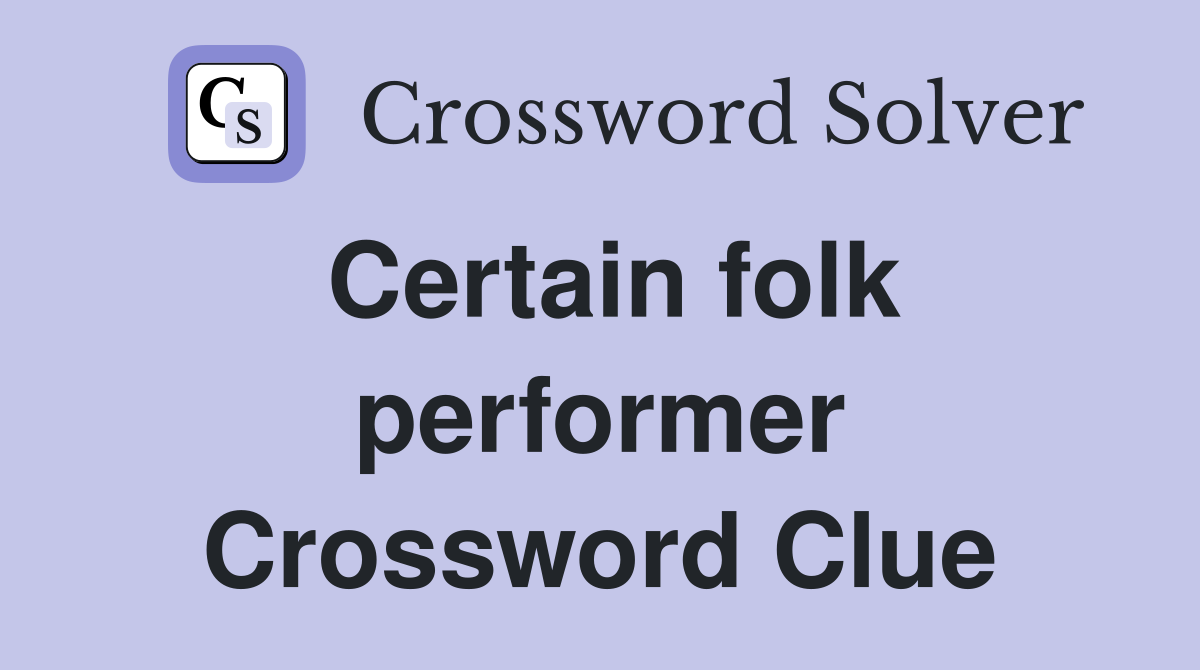 Certain folk performer Crossword Clue