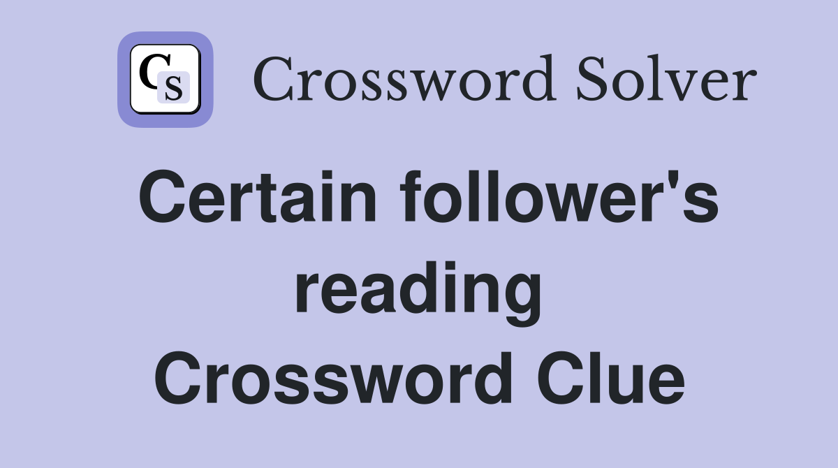 Certain follower's reading Crossword Clue