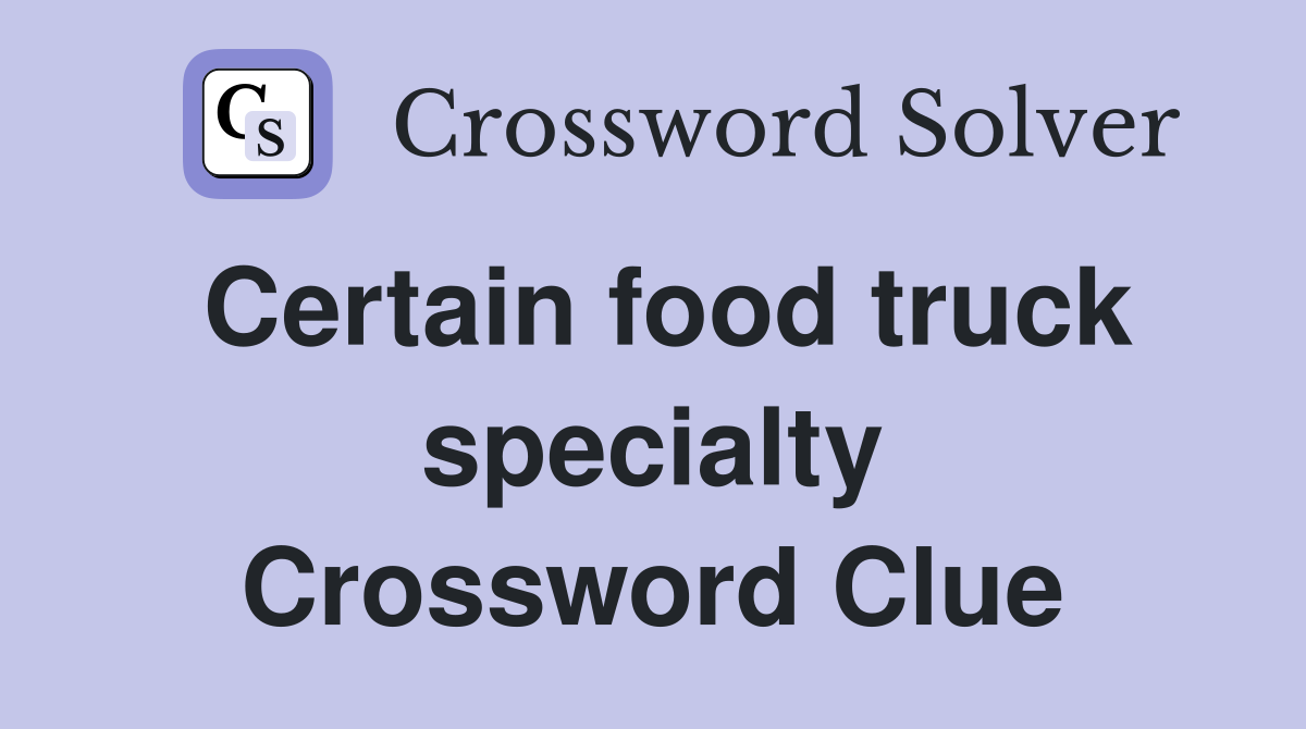 Certain food truck specialty Crossword Clue