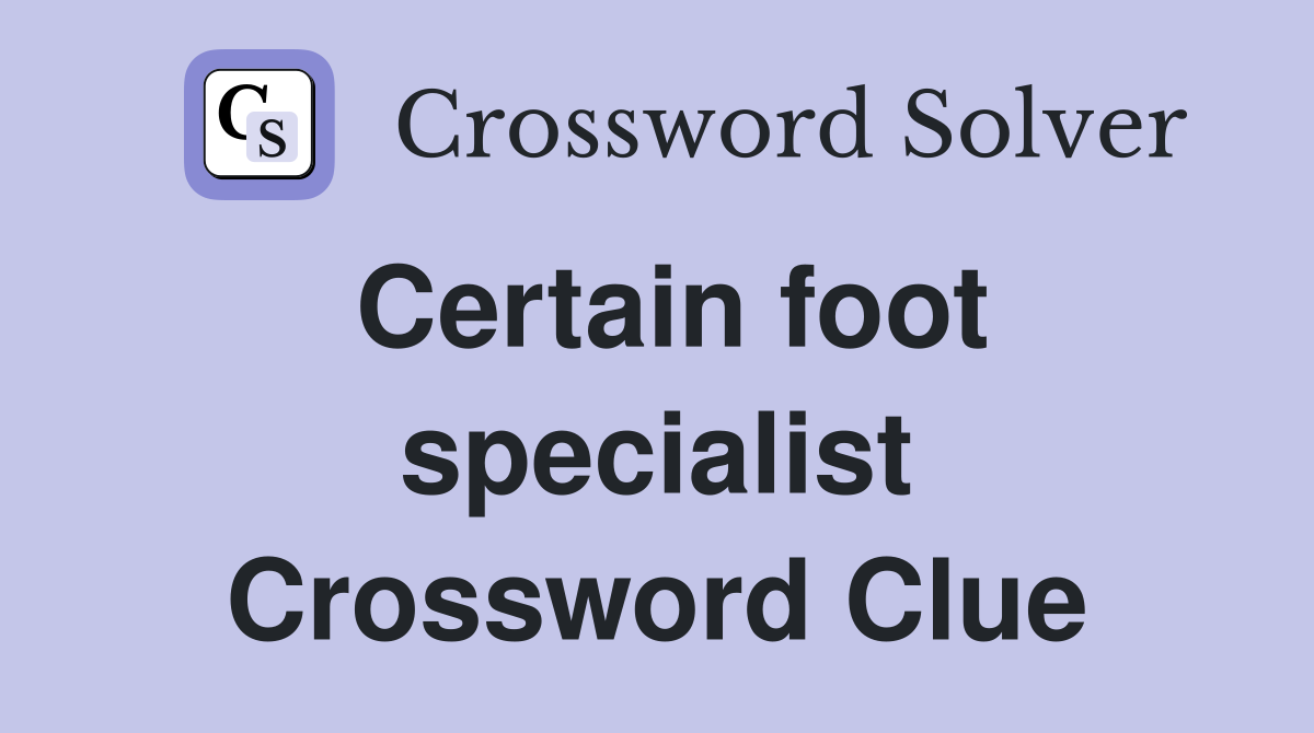 Certain foot specialist Crossword Clue