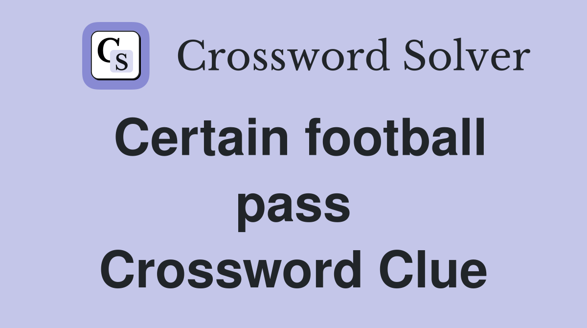 Certain football pass Crossword Clue
