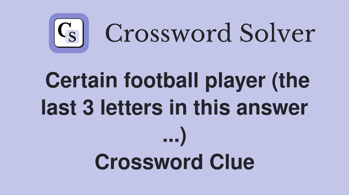 Certain football player (the last 3 letters in this answer ...) Crossword Clue