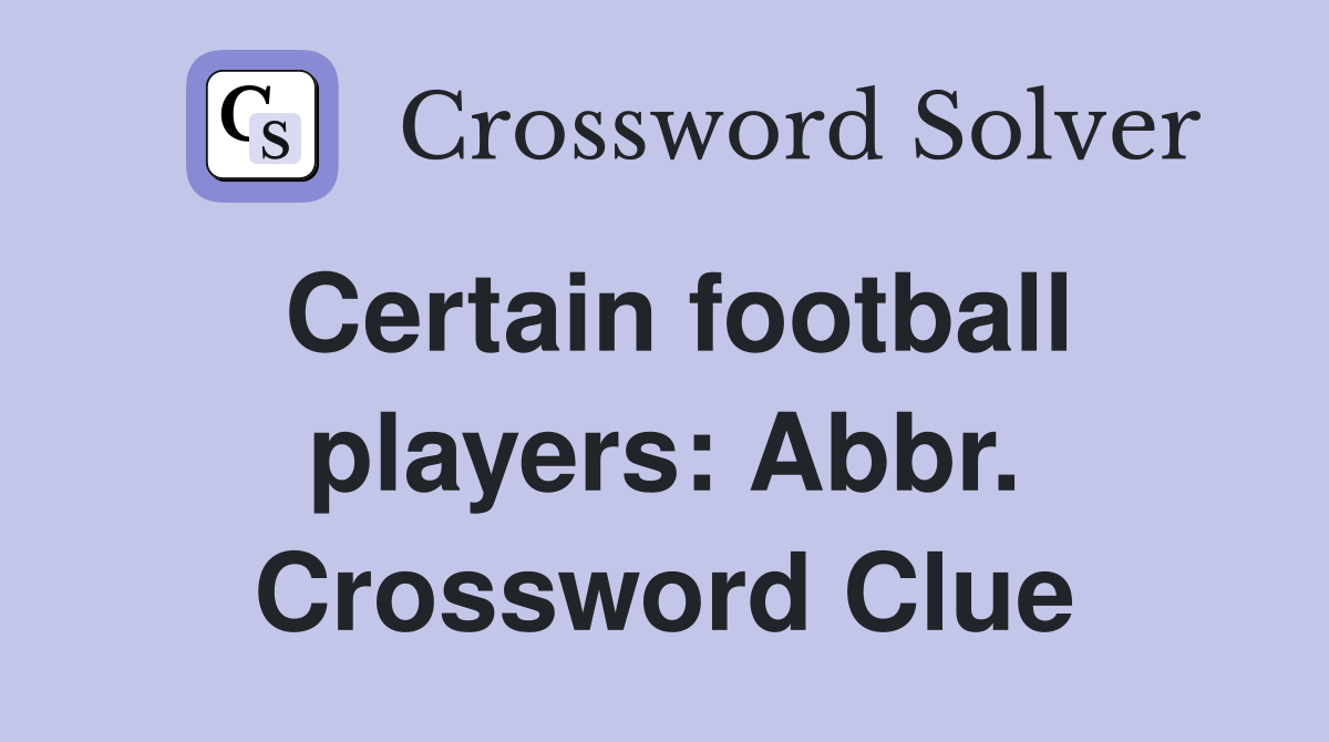 Certain football players: Abbr. Crossword Clue