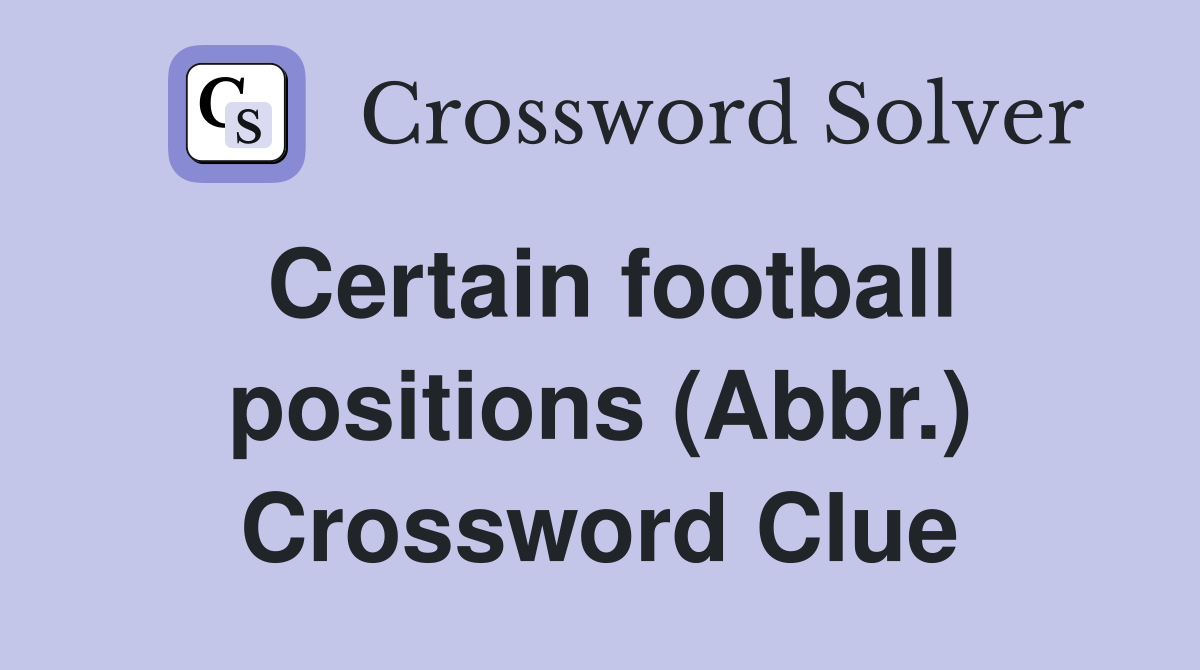 Certain football positions (Abbr.) Crossword Clue