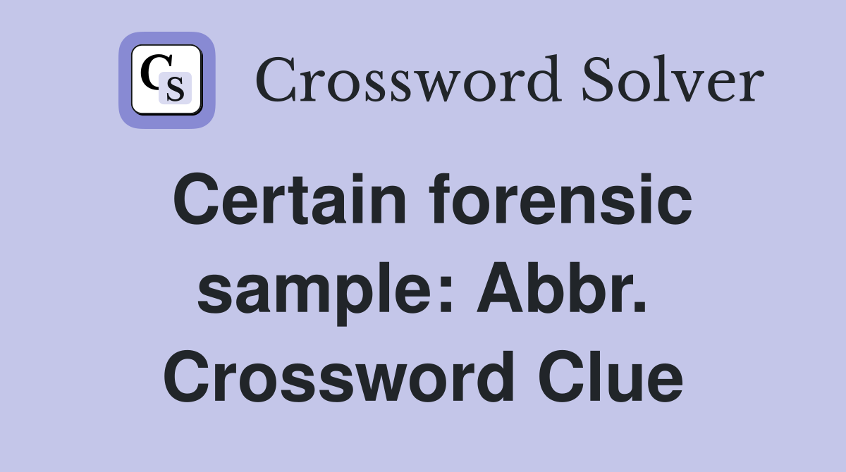 Certain forensic sample: Abbr. Crossword Clue