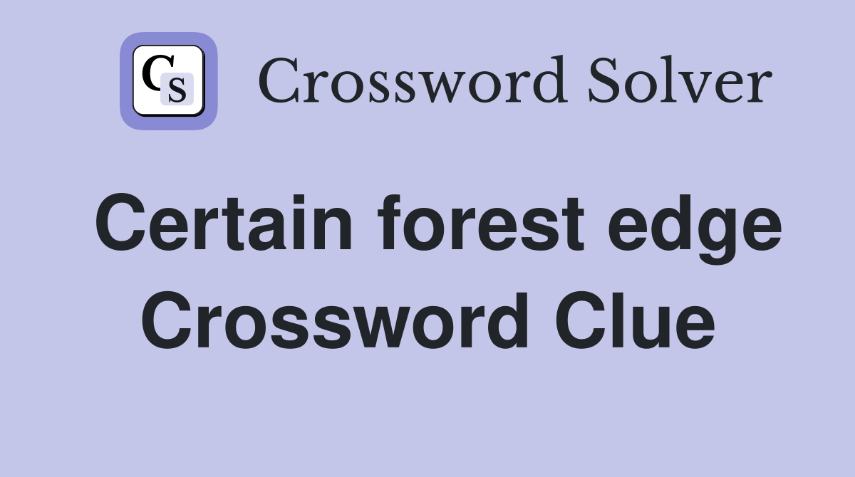 Certain forest edge Crossword Clue