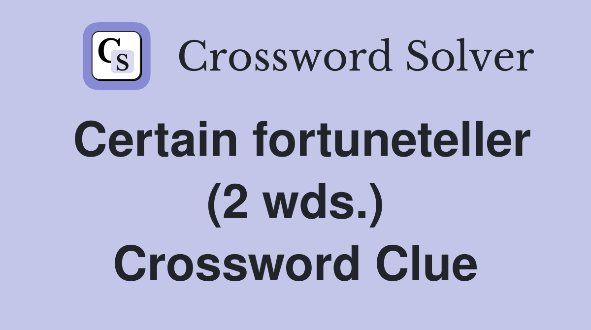 Certain fortuneteller (2 wds.) Crossword Clue