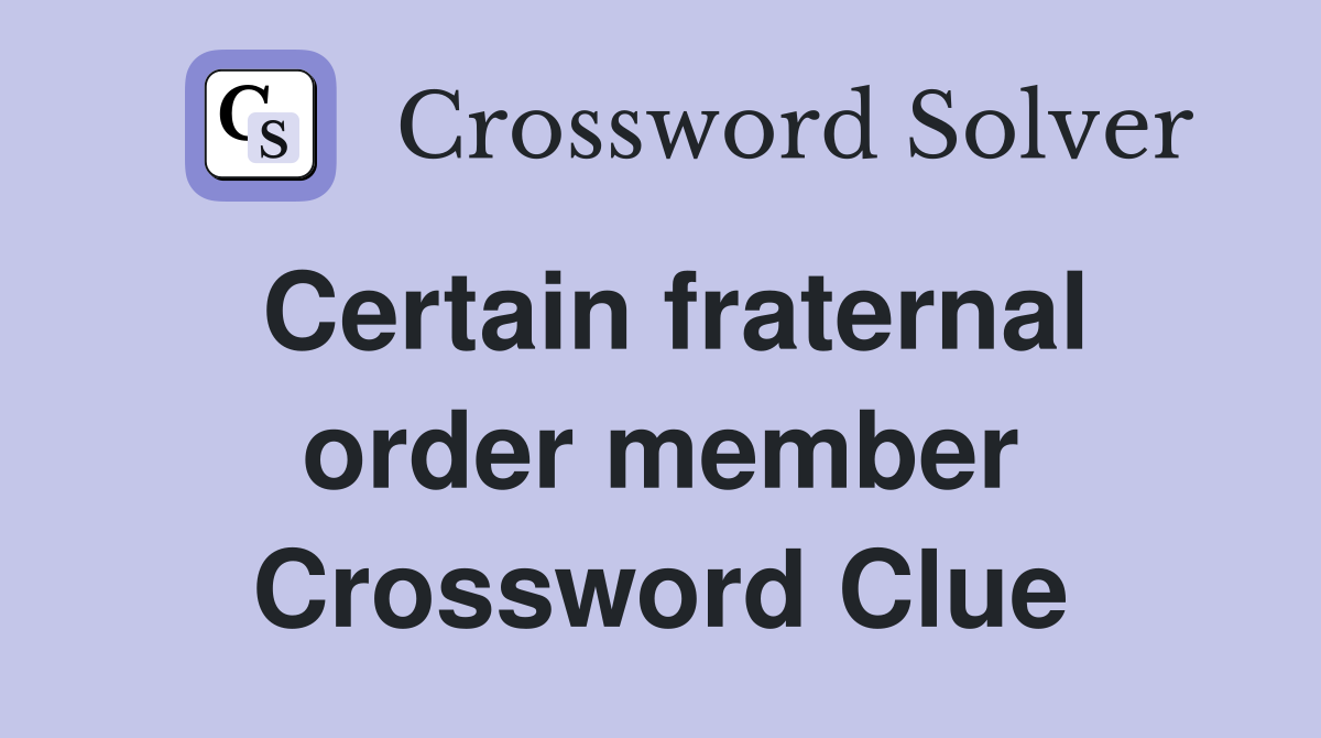 Certain fraternal order member Crossword Clue