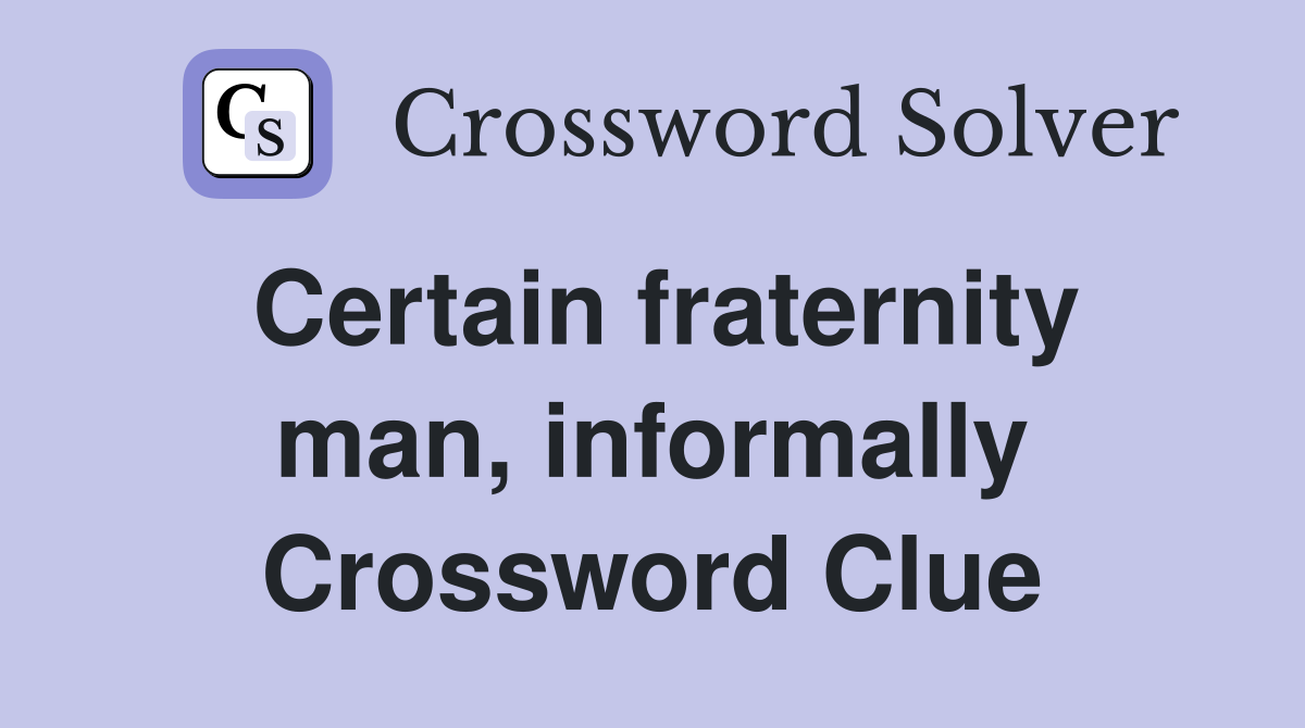 Certain fraternity man, informally Crossword Clue