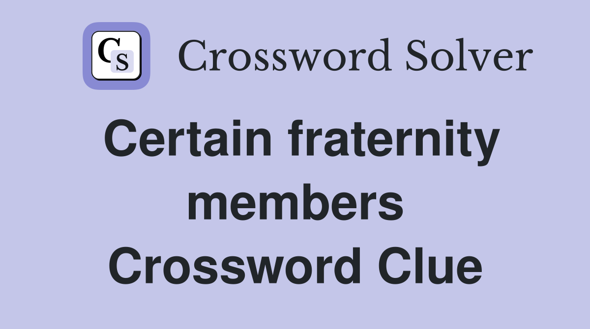 Certain fraternity members Crossword Clue
