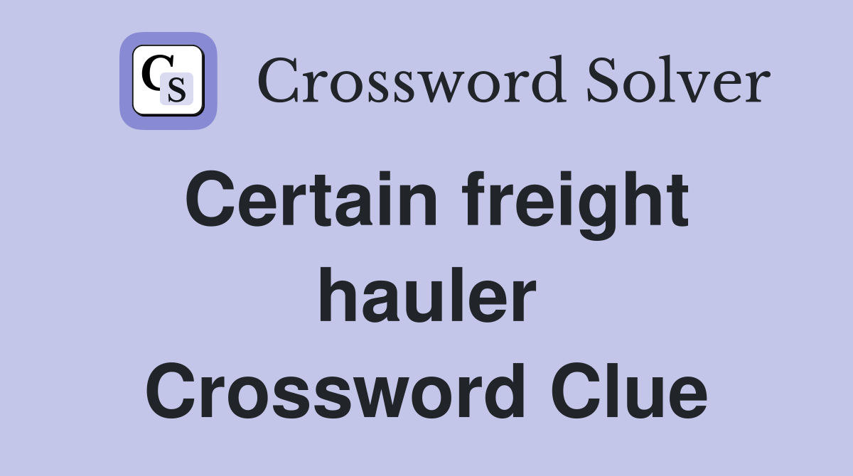 Certain freight hauler Crossword Clue