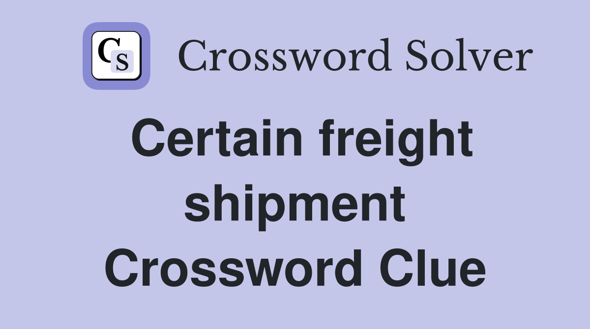 Certain freight shipment Crossword Clue