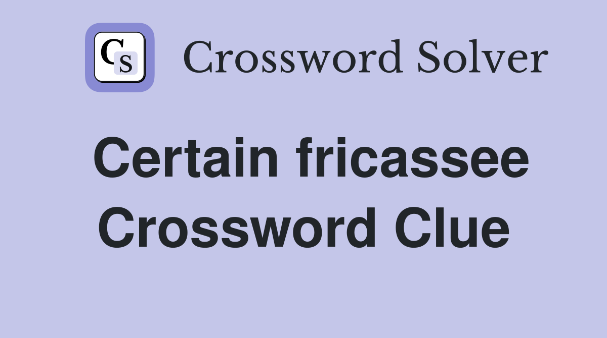 Certain fricassee Crossword Clue