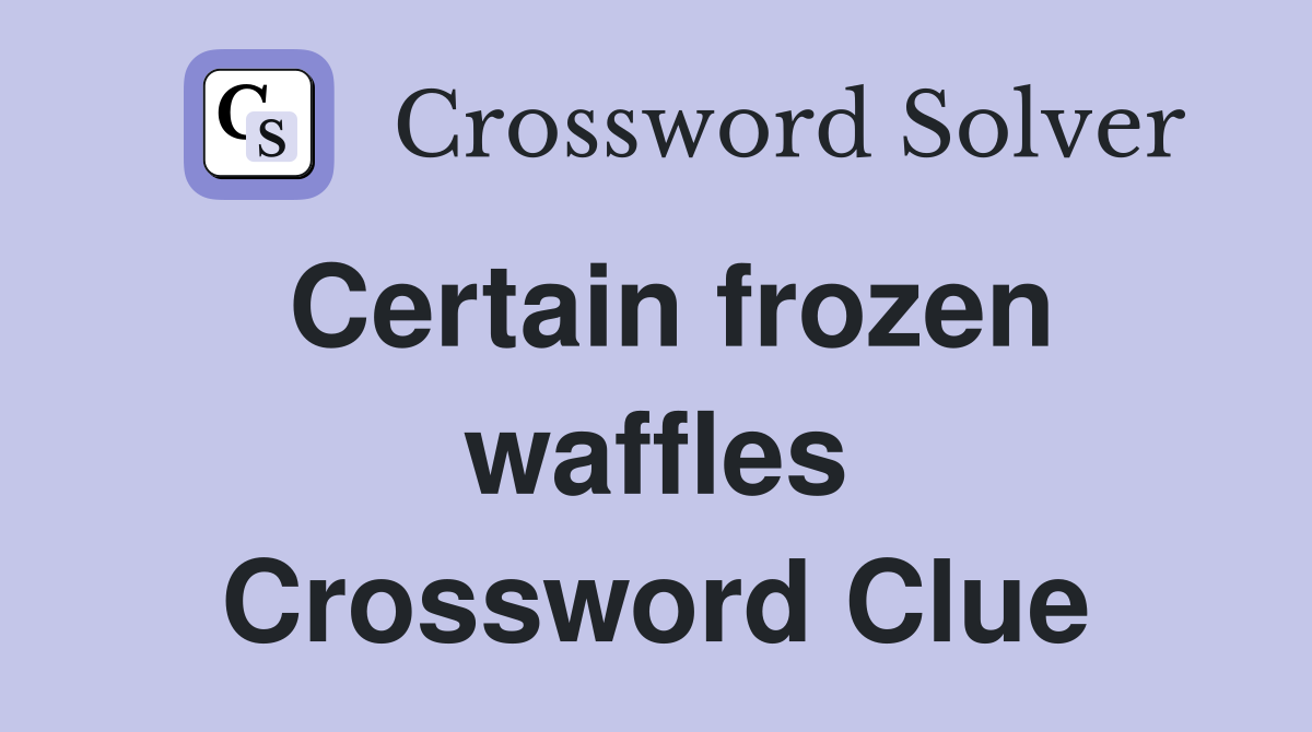 Certain frozen waffles Crossword Clue