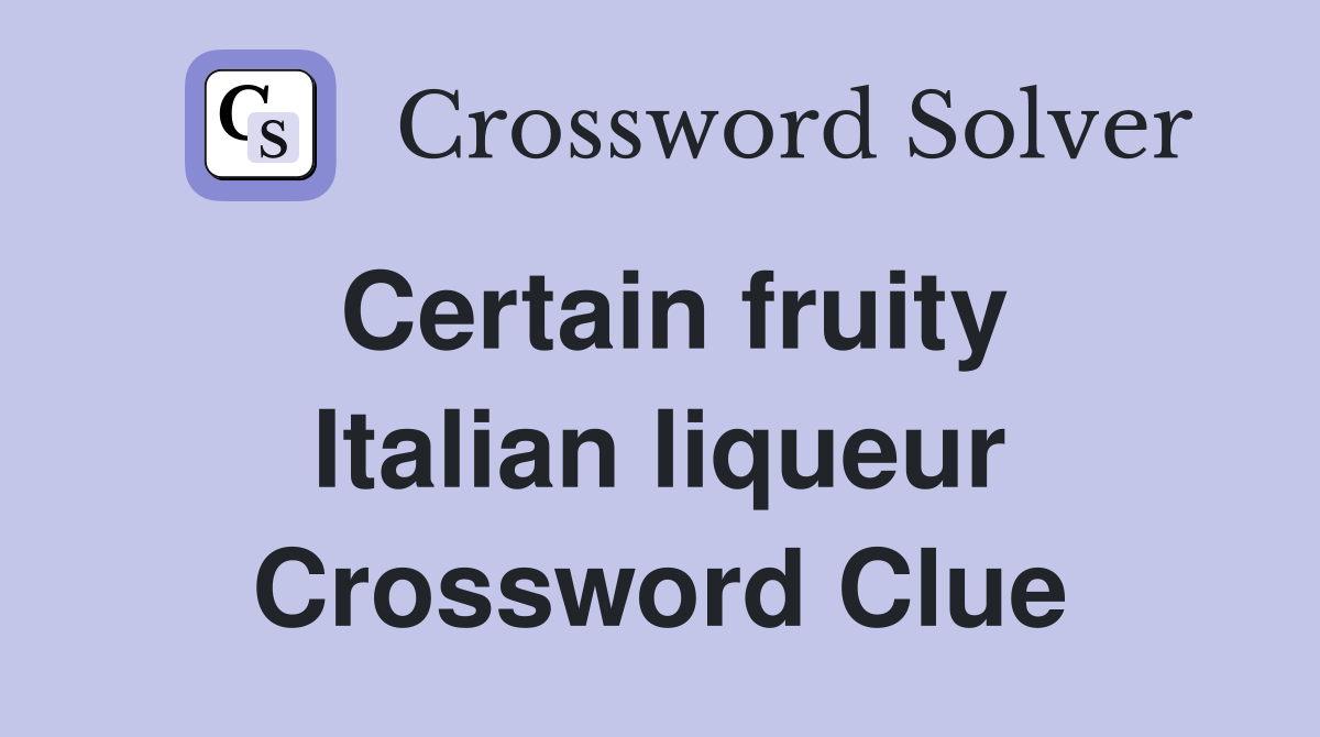 Certain fruity Italian liqueur Crossword Clue