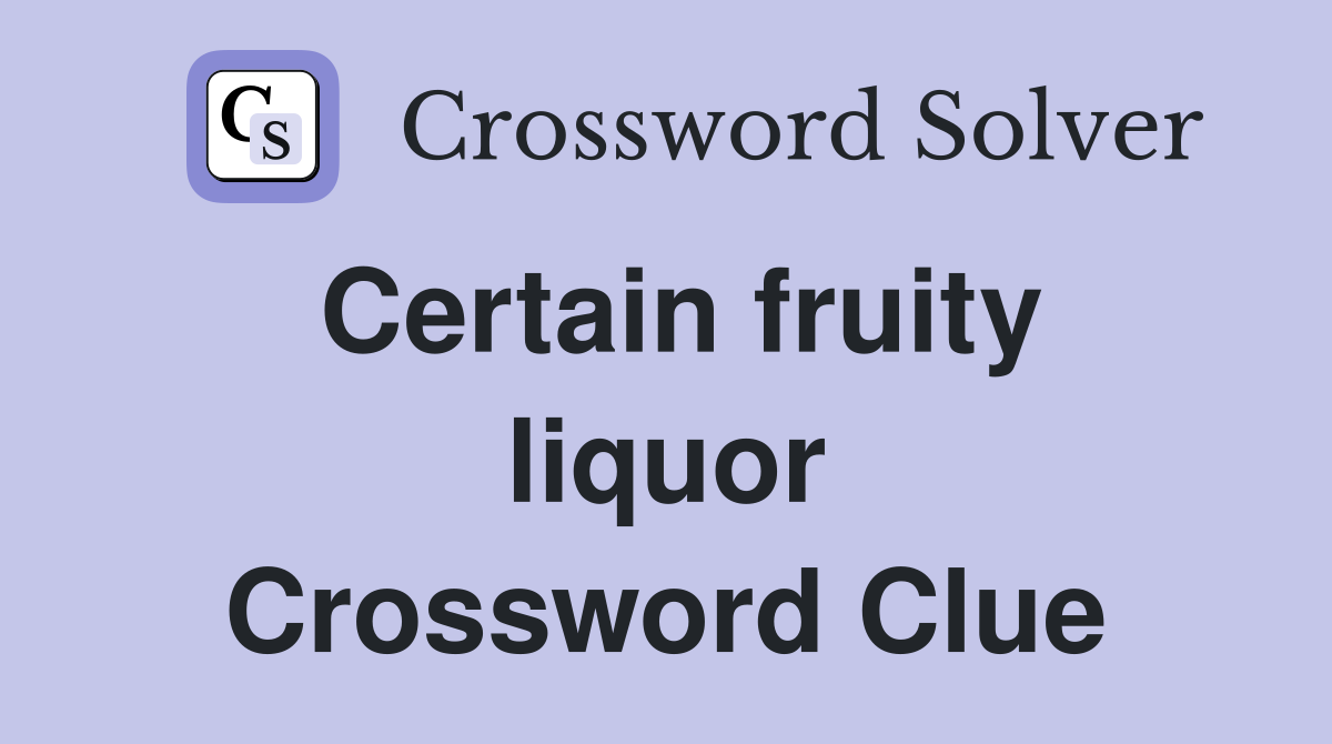 Certain fruity liquor Crossword Clue