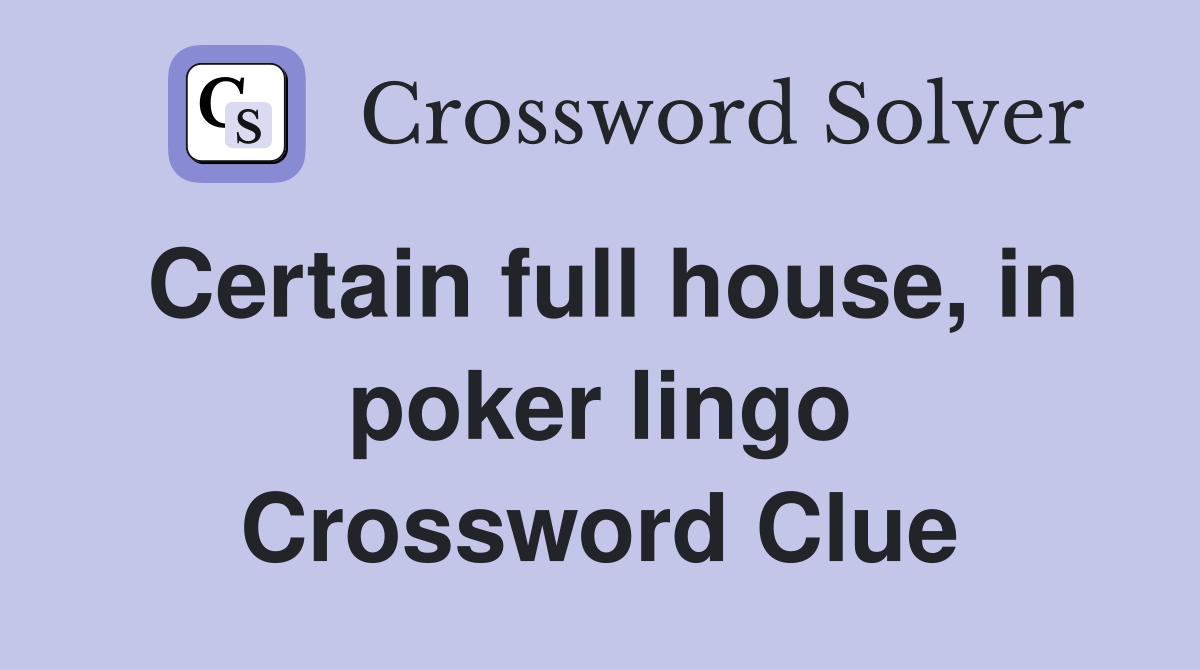 Certain full house, in poker lingo Crossword Clue