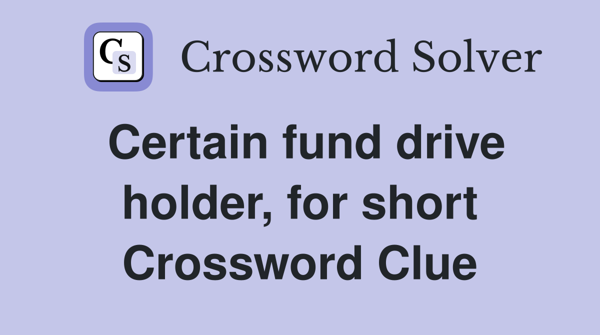 Certain fund drive holder, for short Crossword Clue