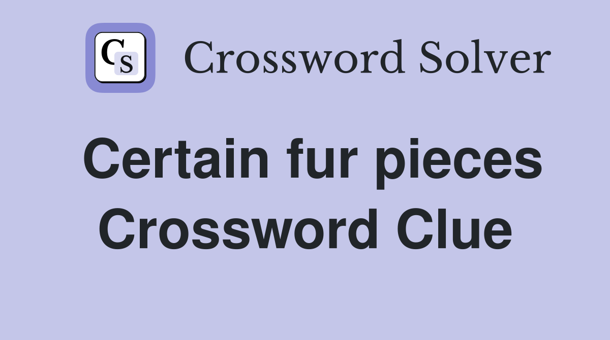 Certain fur pieces Crossword Clue